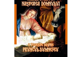 Traditii legate de Nasterea Domnului. O poveste despre pruncul Dumnezeu - A. Pascu