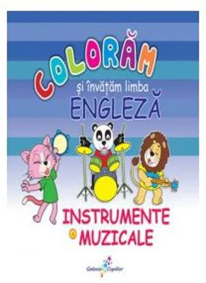 Coloram si invatam limba engleza 6. Instrumente muzicale - Roxana Geanta