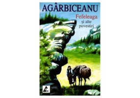 Fefeleaga si alte povestiri - Ion Agarbiceanu