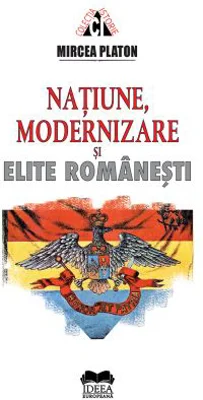 Natiune, modernizare si elite romanesti - Mircea Platon