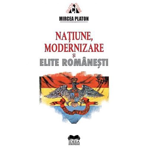 Natiune, modernizare si elite romanesti - Mircea Platon