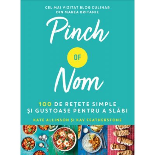 Pinch of Nom. 100 de retete simple si gustoase pentru a slabi - Kate Allinson, Kay Featherstone
