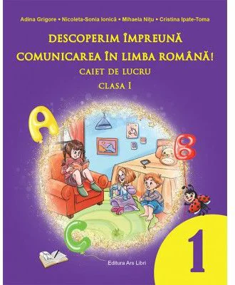 Descoperim impreuna comunicarea in limba romana. Caiet de lucru clasa 1 - Adina Grigore