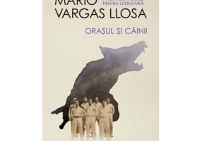 Orasul si cainii -Mario Vargas Llosa