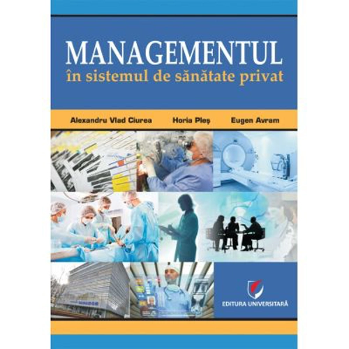 Managementul in sistemul de sanatate privat - Alexandru Vladimir Ciurea