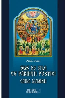 365 de zile cu Parintii pustiei. Caile luminii - Alain Durel