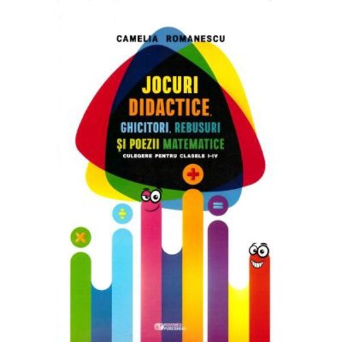 Jocuri didactice, ghicitori, rebusuri si poezii matematice. Culegere pentru clasele 1-4
