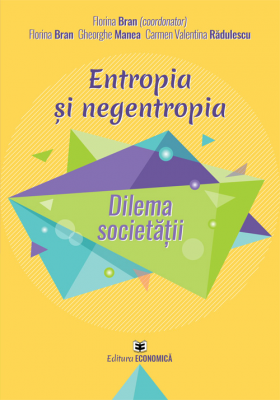 Entropia si negentropia. Dilema societatii - Florina Bran, Gheorghe Manea, Carmen Valentina Radulescu