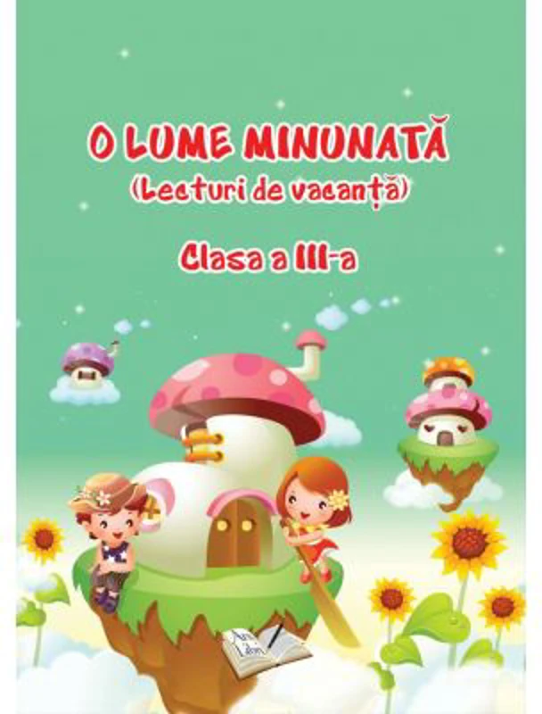 O lume minunata. Lecturi de vacanta Clasa a 3-a