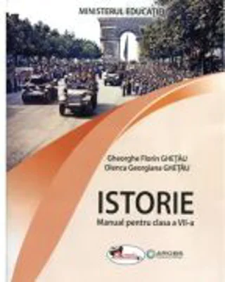 Istorie. Manual pentru clasa a 7-a - Gheorghe Florin Ghetau, Olenca Georgiana Ghetau