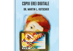Copiii erei digitale - Dr. Martin L. Kutscher