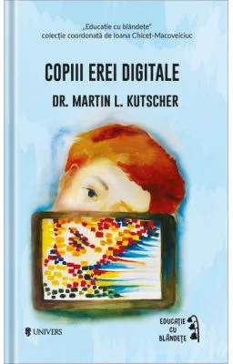 Copiii erei digitale - Dr. Martin L. Kutscher