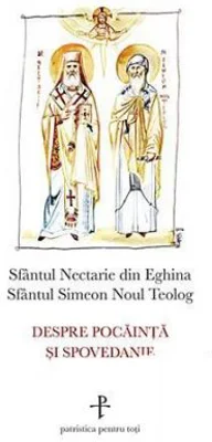 Despre pocainta si spovedanie - sf. Nectarie de Eghina, sf. Simeon Noul Teolog