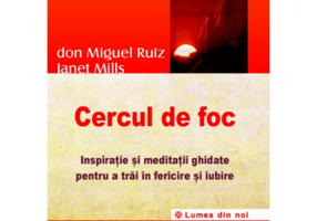 Cercul de foc. Inspiratie si meditatii ghidate pentru a trai in fericire si iubire
