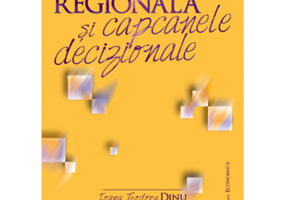 Dezvoltarea regionala si capcanele decizionale - Ioana Teodora Dinu, Catalin Dumitrica, Sergiu Ioan Irimia
