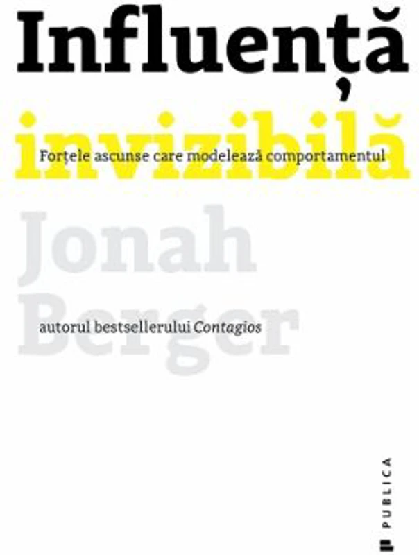 Influenta invizibila. Fortele ascunse care modeleaza comportamentul - Jonah Berger