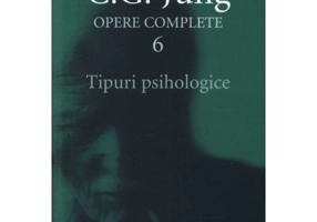 Tipuri psihologice. Opere Complete, volumul 6 - C. G. Jung