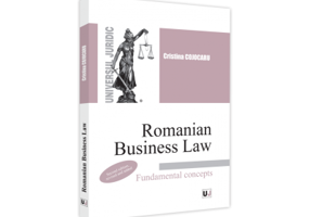 Romanian Business Law. Fundamental concepts - 2022. Second edition, revised and added - Cristina Cojocaru