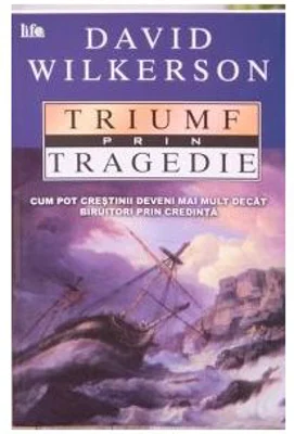 Triumf prin tragedie - David Wilkerson
