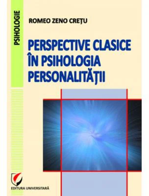 Perspective clasice in psihologia personalitatii - Romeo Zeno Cretu