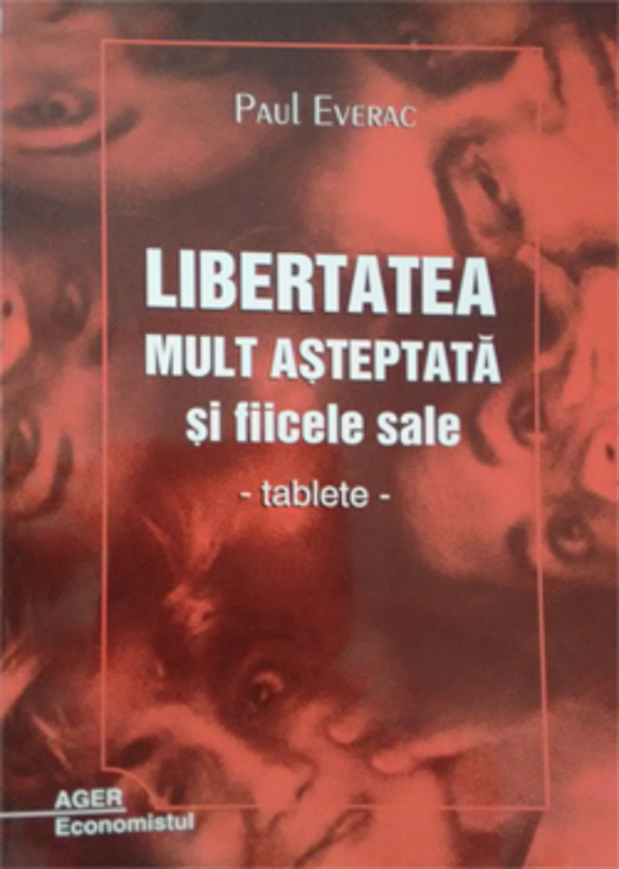 Libertatea mult asteptata si ficele sale - Paul Everac