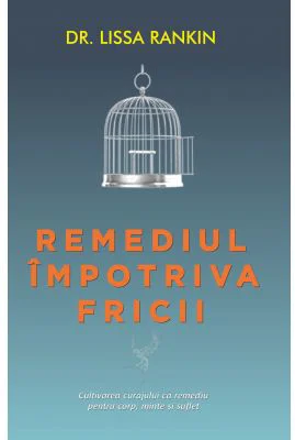 Remediul impotriva fricii - Lissa Rankin