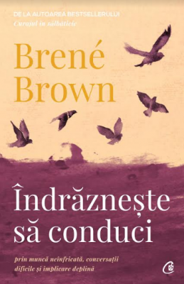 Indrazneste sa conduci - Brené Brown