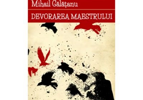 Devorarea maestrului - Mihail Galatanu