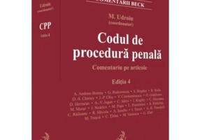 Codul de procedura penala. Comentariu pe articole. Editia 4 - Mihail Udroiu