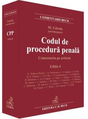 Codul de procedura penala. Comentariu pe articole. Editia 4 - Mihail Udroiu