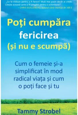 Poti cumpara fericirea (si nu e scumpa). Cum o femeie si-a simplificat viata in mod radical si cum o poti face si tu - Tammy Strobel