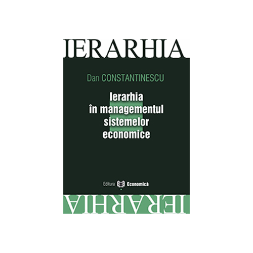 Ierarhia in managementul sistemelor economice - Dan Constantinescu