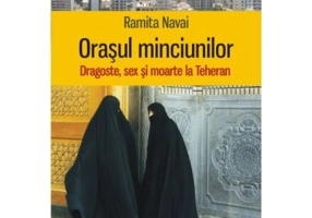 Orasul minciunilor. Dragoste, sex si moarte la Teheran - Ramita Navai