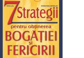 7 strategii pentru obtinerea bogatiei si fericirii - editia a III a - Jim Rohn