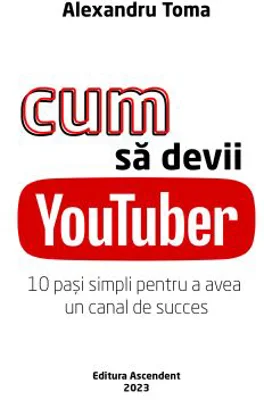 Cum sa devii YouTuber - Alexandru Toma