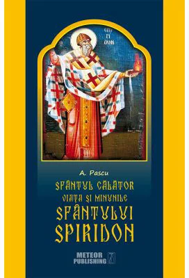 Sfantul Calator. Viata si minunile Sfantului Spiridon - A. Pascu