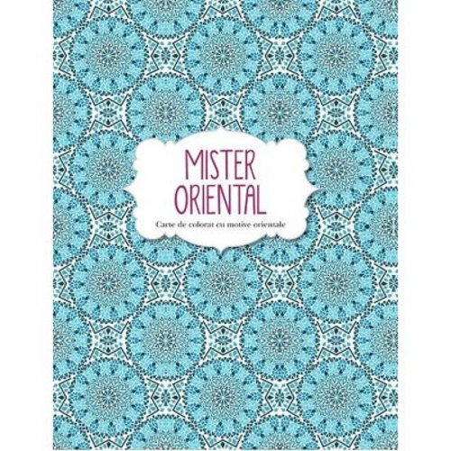 Mister oriental. Carte de colorat cu motive orientale