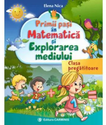 Primii pasi in Matematica si Explorarea Mediului - clasa pregatitoare - Elena Nica