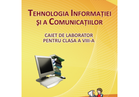 Tehnologia Informatiei si a Comunicatiilor. Caiet de laborator pentru clasa a 8-a - Alina Boca