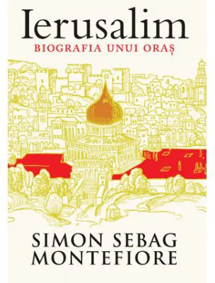 Ierusalim. Biografia unui oras - Simon Sebag Montefiore