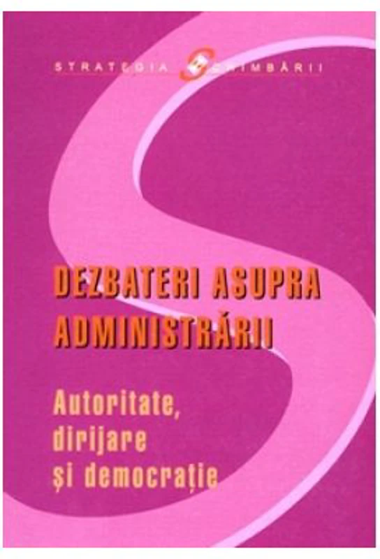Dezbateri asupra administrarii. Autoritate, dirijare si democratie