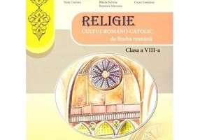 Religie Cultul Romano-Catolic de limba romana. Manual pentru clasa a 8-a - Petru Sebastian Tamas