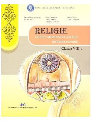 Religie Cultul Romano-Catolic de limba romana. Manual pentru clasa a 8-a - Petru Sebastian Tamas