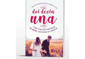 Doi devin una. Ghid crestin-ortodox pentru logodna si casnicie - Pr. Antonios Kaldas, Ireni Attia