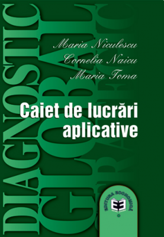 Diagnostic global strategic. Caiet de lucrari aplicative - Maria Niculescu, Cornelia Naicu, Maria Toma