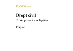 Drept civil. Teoria generala a obligatiilor. Editia 6 - Emod Veress