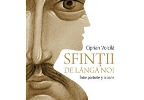 Sfintii de langa noi - Ciprian Voicila