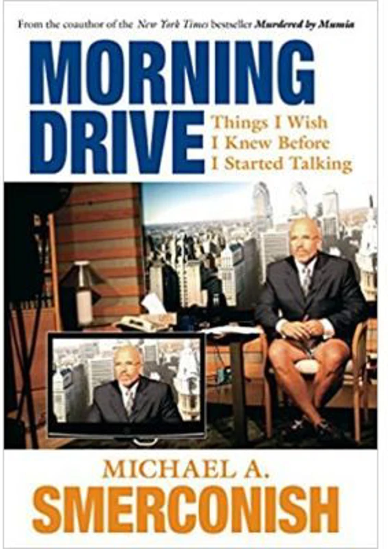 Morning Drive. Things I Wish I Knew Before I Started Talking - Michael A. Smerconish