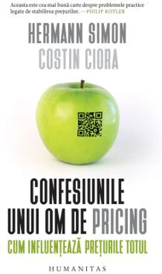 Confesiunile unui om de pricing. Cum influenteaza preturile totul - Hermann Simon, Costin Ciora