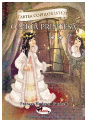 Cartea copiilor isteti. O mica printesa volumul 2 - Frances Hodgson Burnett
